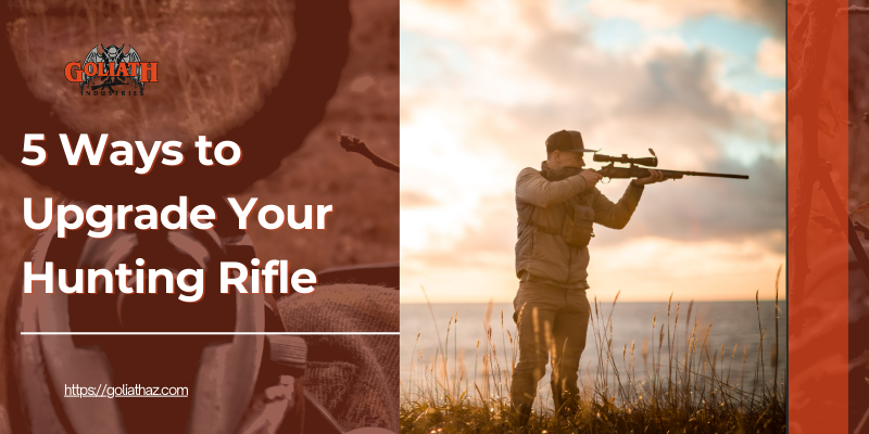 A hunter aiming his rifle at sunset, with a close-up of hunting gear in the background. The text '5 Ways to Upgrade Your Hunting Rifle' is displayed alongside the Goliath Industries logo.